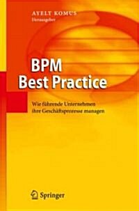 Bpm Best Practice: Wie F?rende Unternehmen Ihre Gesch?tsprozesse Managen (Hardcover, 2011)
