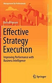 Effective Strategy Execution: Improving Performance with Business Intelligence (Hardcover)
