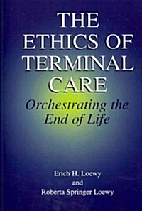 The Ethics of Terminal Care: Orchestrating the End of Life (Paperback)