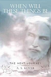 When Will These Things Be: The Next Journey (Paperback)