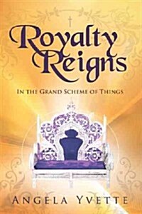 Royalty Reigns: In the Grand Scheme of Things (Paperback)