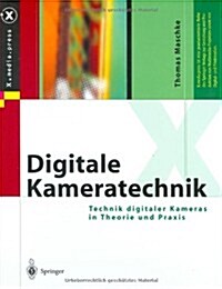 Digitale Kameratechnik: Technik Digitaler Kameras in Theorie Und Praxis (Hardcover, 2004)