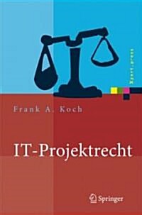 It-Projektrecht: Vertragliche Gestaltung Und Steuerung Von It-Projekten, Best Practices, Haftung Der Gesch?tsleitung (Hardcover, 2007)