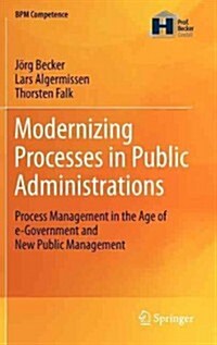 Modernizing Processes in Public Administrations: Process Management in the Age of E-Government and New Public Management (Hardcover, 2012)