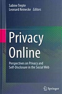 Privacy Online: Perspectives on Privacy and Self-Disclosure in the Social Web (Hardcover, 2011)
