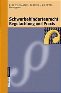 Schwerbehindertenrecht, Begutachtung Und Praxis: Grundlagen - Begutachtungsrichtlinien - Perspektiven F? Die Zukunft (Hardcover, 2006)