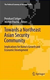 Towards a Northeast Asian Security Community: Implications for Koreas Growth and Economic Development (Hardcover, 2011)