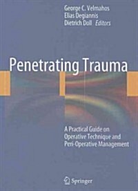 Penetrating Trauma: A Practical Guide on Operative Technique and Peri-Operative Management (Hardcover)