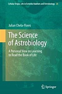 The Science of Astrobiology: A Personal View on Learning to Read the Book of Life (Hardcover, 2011)
