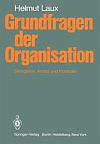Grundfragen Der Organisation: Delegation, Anreiz Und Kontrolle (Paperback, 1979)