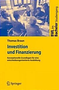 Investition Und Finanzierung: Konzeptionelle Grundlagen F? Eine Entscheidungsorientierte Ausbildung (Paperback, 2009)