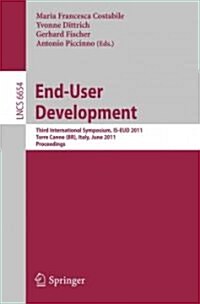 End-User Development: Third International Symposium, IS-EUD 2011, Torre Canne, Italy, June 7-10, 2011, Proceedings (Paperback)