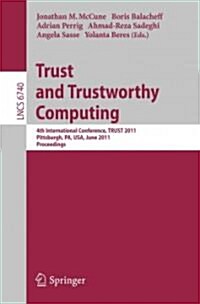 Trust and Trustworthy Computing: 4th International Conference, Trust 2011, Pittsburgh, Pa, Usa, June 22-24, 2011, Proceedings (Paperback)