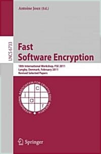 Fast Software Encryption: 18th International Workshop, FSE 2011, Lyngby, Denmark, February 13-16, 2011, Revised Selected Papers (Paperback)