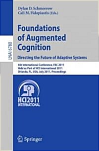 Foundations of Augmented Cognition. Directing the Future of Adaptive Systems: 6th International Conference, Fac 2011, Held as Part of Hci Internationa (Paperback)