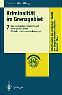 Kriminalit? Im Grenzgebiet: Band 7: Das Strafverfahrensgesetzbuch Der Republik Polen (Kodeks Postepowania Karnego) (Paperback, 2003)