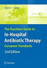 The Daschner Guide to In-Hospital Antibiotic Therapy: European Standards (Paperback, 2, 2012)
