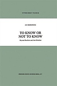 To Know or Not to Know: Beyond Realism and Anti-Realism (Paperback, Softcover Repri)