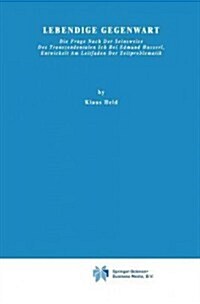 Lebendige Gegenwart: Die Frage Nach Der Seinsweise Des Transzendentalen Ich Bei Edmund Husserl, Entwickelt Am Leitfaden Der Zeitproblematik (Paperback, 1966)