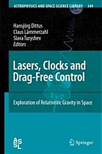 Lasers, Clocks and Drag-Free Control: Exploration of Relativistic Gravity in Space (Paperback)