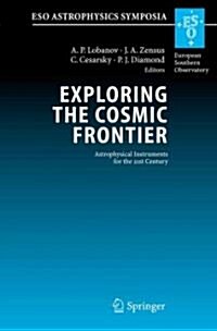 Exploring the Cosmic Frontier: Astrophysical Instruments for the 21st Century (Paperback)