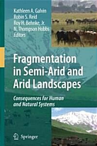 Fragmentation in Semi-Arid and Arid Landscapes: Consequences for Human and Natural Systems (Paperback)