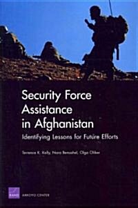 Security Force Assistance in Afghanistan: Identifying Lessons for Future Efforts (Paperback)