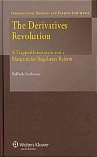 The Derivatives Revolution: A Trapped Innovation and a Blueprint for Regulatory Reform (Hardcover)