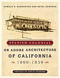 Spanish Colonial or Adobe Architecture of California: 1800-1850 (Paperback)