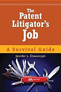 The Patent Litigators Job: A Survival Guide [With CDROM] (Paperback)