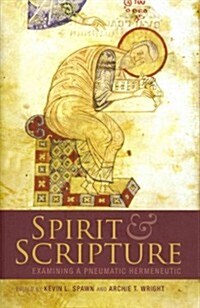 Spirit and Scripture : Exploring a Pneumatic Hermeneutic (Hardcover)