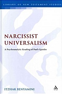 Narcissist Universalism : A Psychoanalytic Reading of Pauls Epistles (Hardcover)