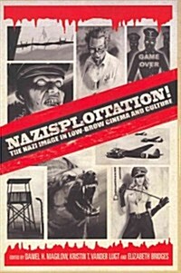 Nazisploitation!: The Nazi Image in Low-Brow Cinema and Culture (Paperback)