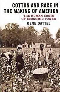 Cotton and Race in the Making of America: The Human Costs of Economic Power (Paperback)