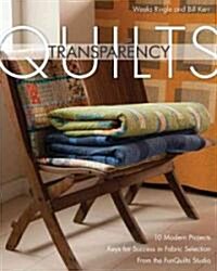 Transparency Quilts: 10 Modern Projects: Keys for Success in Fabric Selection: From the Funquilts Studio (Paperback)