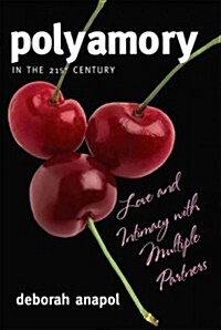 Polyamory in the Twenty-First Century: Love and Intimacy with Multiple Partners (Paperback)