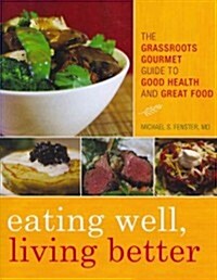 Eating Well, Living Better: The Grassroots Gourmet Guide to Good Health and Great Food (Paperback)