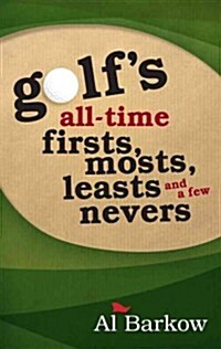 Golfs All-Time Firsts, Mosts, Leasts, and a Few Nevers (Paperback)