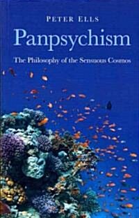 Panpsychism – The Philosophy of the Sensuous Cosmos (Paperback)