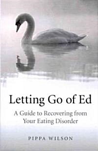 Letting Go of Ed – A Guide to Recovering from Your Eating Disorder (Paperback)