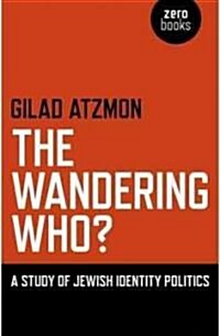 Wandering Who? The – A study of Jewish identity politics (Paperback)