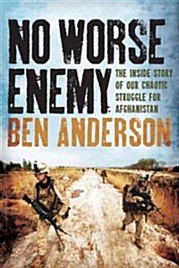 No Worse Enemy: The Inside Story of the Chaotic Struggle for Afghanistan (Hardcover)