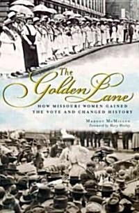 The Golden Lane: How Missouri Women Gained the Vote and Changed History (Paperback)