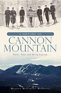 A History of Cannon Mountain: Trails, Tales and Ski Legends (Paperback)