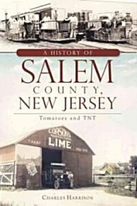A History of Salem County, New Jersey: Tomatoes and TNT (Paperback)