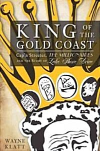 King of the Gold Coast:: Capn Streeter, the Millionaires and the Story of Lake Shore Drive (Paperback)