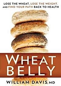 Wheat Belly: Lose the Wheat, Lose the Weight, and Find Your Path Back to Health (Audio CD)