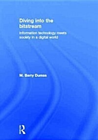 Diving into the Bitstream : Information Technology Meets Society in a Digital World (Hardcover)