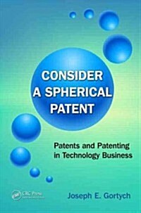 Consider a Spherical Patent: IP and Patenting in Technology Business (Paperback)