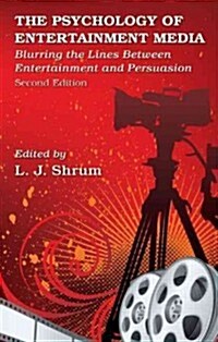 The Psychology of Entertainment Media : Blurring the Lines Between Entertainment and Persuasion (Hardcover, 2 ed)